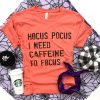 Hocus Pocus I need caffeine to focus tee Short Sleeve halloween tee Bella Canvas 3001