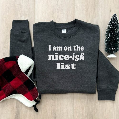 nice ish list sweatshirt holiday sweatshirt gildan softstylesf000 499164